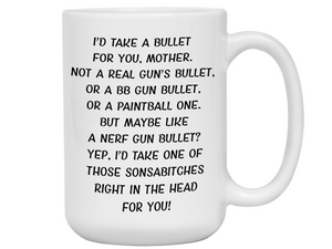 Funny Gifts for Mothers - I'd Take a Bullet for You Mother Gag Coffee Mug - Mother's Day Gift Idea