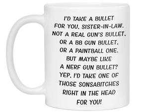 Funny Gifts for Sisters-in-law - I'd Take a Bullet for You Sister-in-law Gag Coffee Mug