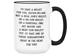 Funny Gifts for Sisters-in-law - I'd Take a Bullet for You Sister-in-law Gag Coffee Mug