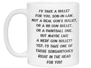 Funny Gifts for Sons-in-law - I'd Take a Bullet for You Son-in-law Gag Coffee Mug