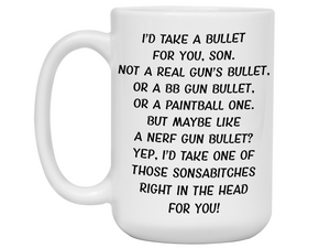 Funny Gifts for Sons - I'd Take a Bullet for You Son Gag Coffee Mug