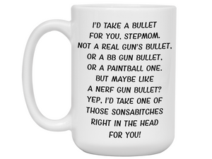 Gifts for Stepmoms - I'd Take a Bullet for You Stepmom Gag Coffee Mug