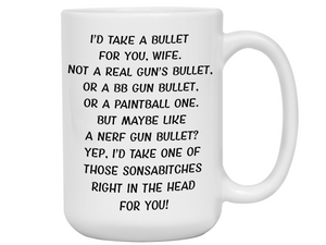 Gifts for Wives - I'd Take a Bullet for You Wife Gag Coffee Mug