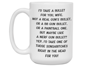 Gifts for Wives - I'd Take a Bullet for You Wife Gag Coffee Mug