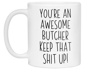 Gifts for Butchers - You're an Awesome Butcher Keep That Shit Up Coffee Mug