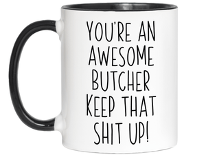 Gifts for Butchers - You're an Awesome Butcher Keep That Shit Up Coffee Mug