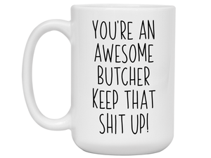 Gifts for Butchers - You're an Awesome Butcher Keep That Shit Up Coffee Mug