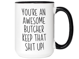 Gifts for Butchers - You're an Awesome Butcher Keep That Shit Up Coffee Mug