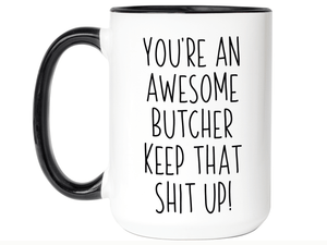 Gifts for Butchers - You're an Awesome Butcher Keep That Shit Up Coffee Mug