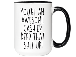 Gifts for Cashiers - You're an Awesome Cashier Keep That Shit Up Coffee Mug