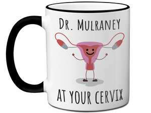 Custom/Personalized Dr. at Your Cervix Funny OBGYN Coffee Mug - Customizable - OBGYN Graduation/Appreciation Gift Idea
