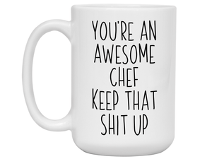 Gifts for Chefs - You're an Awesome Chef Keep That Shit Up Coffee Mug