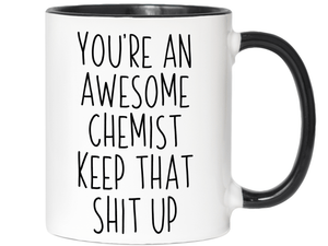 Gifts for Chemists - You're an Awesome Chemist Keep That Shit Up Coffee Mug
