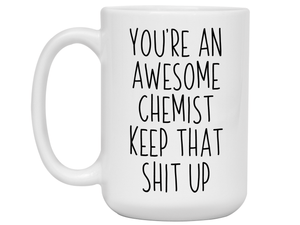 Gifts for Chemists - You're an Awesome Chemist Keep That Shit Up Coffee Mug