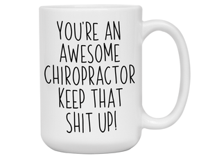 Gifts for Chiropractors - You're an Awesome Chiropractor Keep That Shit Up Coffee Mug