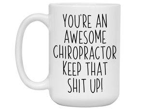 Gifts for Chiropractors - You're an Awesome Chiropractor Keep That Shit Up Coffee Mug