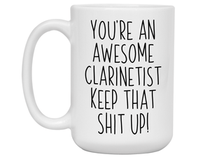Gifts for Clarinetists - You're an Awesome Clarinetist Keep That Shit Up Coffee Mug