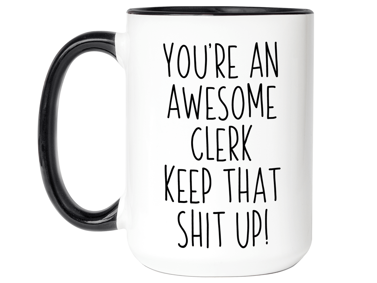 Gifts for Clerks - You're an Awesome Clerk Keep That Shit Up Coffee Mug