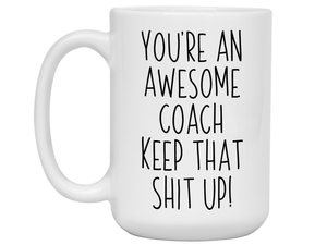Gifts for Coaches - You're an Awesome Coach Keep That Shit Up Coffee Mug
