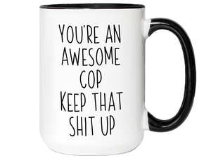 Gifts for Cops - You're an Awesome Cop Keep That Shit Up Coffee Mug - Cop Graduation Gift Idea