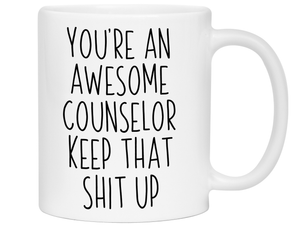 Gifts for Counselors - You're an Awesome Counselor Keep That Shit Up Coffee Mug