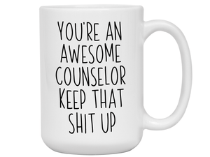 Gifts for Counselors - You're an Awesome Counselor Keep That Shit Up Coffee Mug