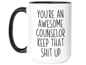 Gifts for Counselors - You're an Awesome Counselor Keep That Shit Up Coffee Mug