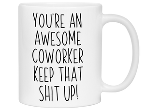 Gifts for Coworkers - You're an Awesome Coworker Keep That Shit Up Coffee Mug