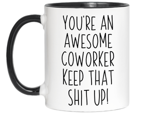 Gifts for Coworkers - You're an Awesome Coworker Keep That Shit Up Coffee Mug
