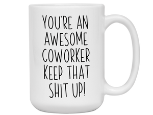 Gifts for Coworkers - You're an Awesome Coworker Keep That Shit Up Coffee Mug
