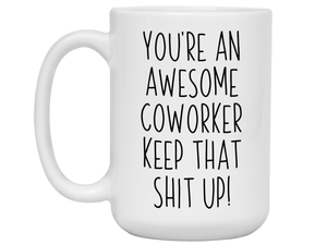 Gifts for Coworkers - You're an Awesome Coworker Keep That Shit Up Coffee Mug