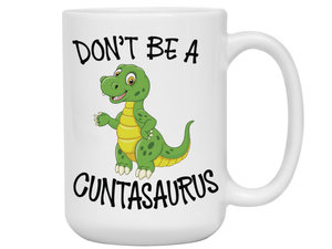 Funny Don't Be a Cuntasaurus Coffee Mug - Dinosaur Pun Gag Gift Idea