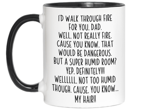 Funny Gifts for Dads - I'd Walk Through Fire for You Dad Gag Coffee Mug