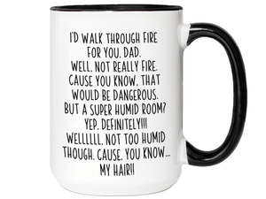 Funny Gifts for Dads - I'd Walk Through Fire for You Dad Gag Coffee Mug