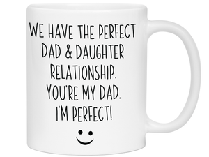Funny Gifts from Daughter to Dad - We Have a Perfect Relationship Coffee Mug