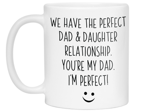 Funny Gifts from Daughter to Dad - We Have a Perfect Relationship Coffee Mug