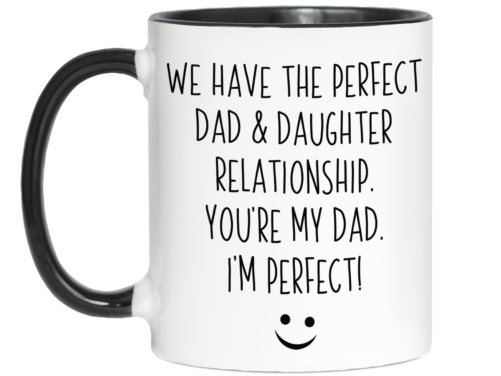 Funny Gifts from Daughter to Dad - We Have a Perfect Relationship Coffee Mug
