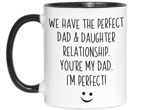 Funny Gifts from Daughter to Dad - We Have a Perfect Relationship Coffee Mug
