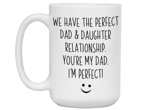 Funny Gifts from Daughter to Dad - We Have a Perfect Relationship Coffee Mug