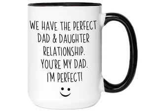 Funny Gifts from Daughter to Dad - We Have a Perfect Relationship Coffee Mug