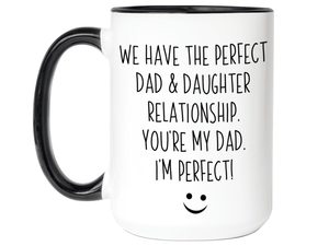 Funny Gifts from Daughter to Dad - We Have a Perfect Relationship Coffee Mug