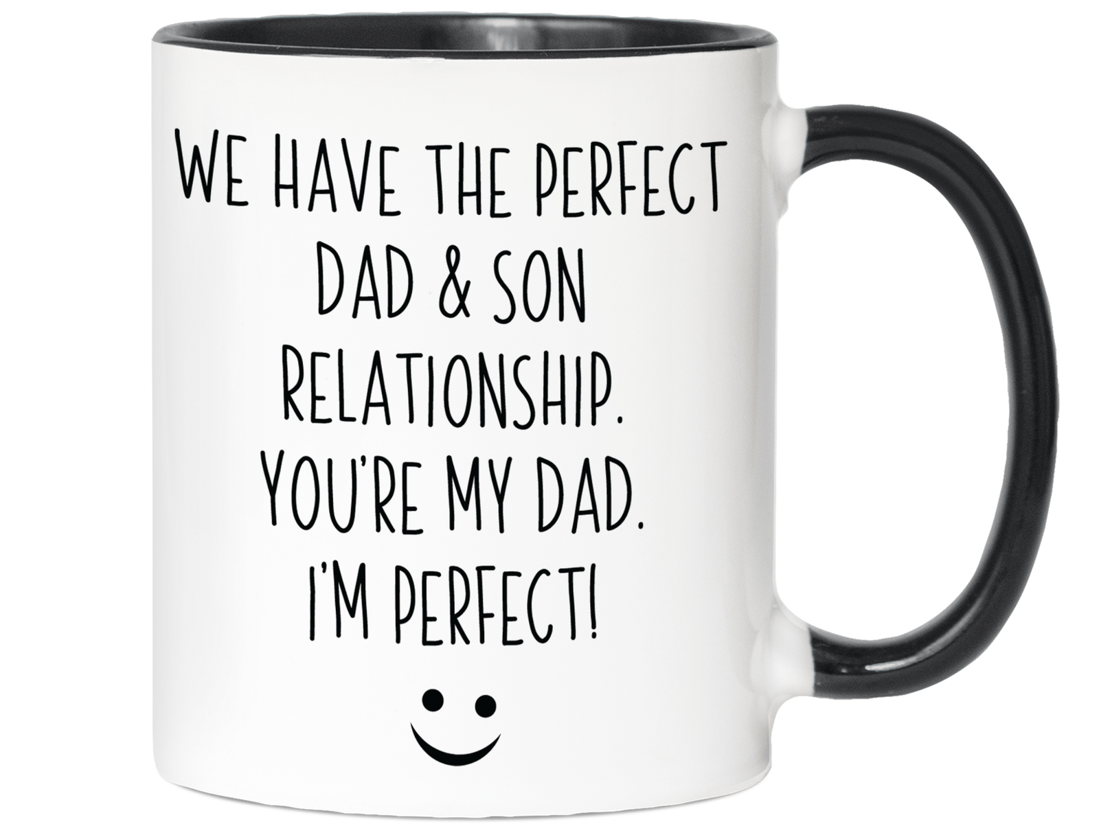 Funny Gifts from Son to Dad - We Have a Perfect Relationship You're My Dad I'm Perfect Coffee Mug