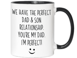 Funny Gifts from Son to Dad - We Have a Perfect Relationship You're My Dad I'm Perfect Coffee Mug