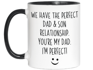 Funny Gifts from Son to Dad - We Have a Perfect Relationship You're My Dad I'm Perfect Coffee Mug