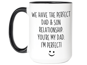 Funny Gifts from Son to Dad - We Have a Perfect Relationship You're My Dad I'm Perfect Coffee Mug