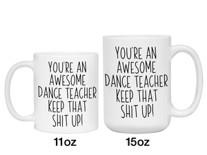 Gifts for Dance Teachers - You're an Awesome Dance Teacher Keep That Shit Up Coffee Mug