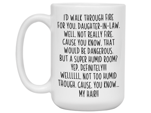 Funny Gifts for Daughters-in-law - I'd Walk Through Fire for You Daughter-in-law Gag Coffee Mug