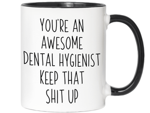 Gifts for Dental Hygienists - You're an Awesome Dental Hygienist Keep That Shit Up Coffee Mug