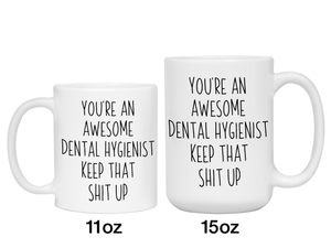 Gifts for Dental Hygienists - You're an Awesome Dental Hygienist Keep That Shit Up Coffee Mug