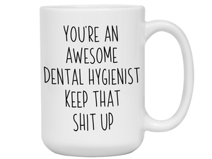 Gifts for Dental Hygienists - You're an Awesome Dental Hygienist Keep That Shit Up Coffee Mug